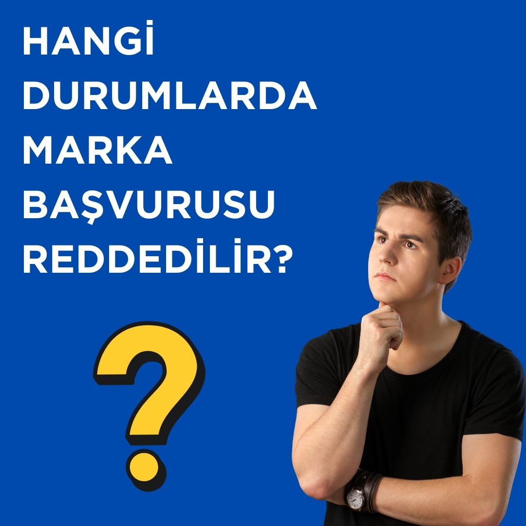 Hangi Durumlarda Marka Başvurusu Reddedilir?